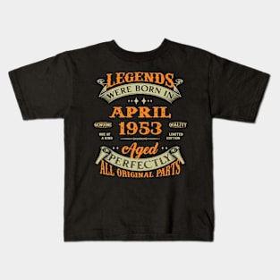 Legend Was Born In April 1953 Aged Perfectly Original Parts Kids T-Shirt